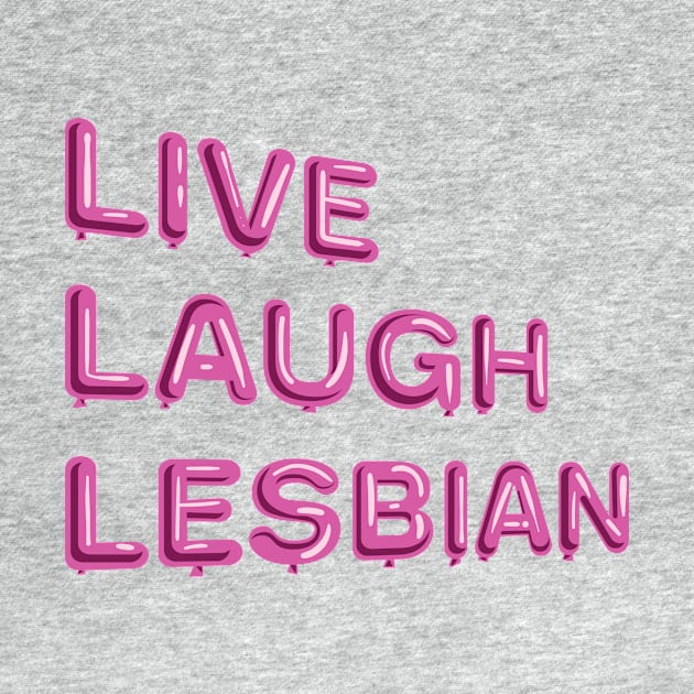 "Live Laugh Lesbian" in pink balloons by BLCKSMTH